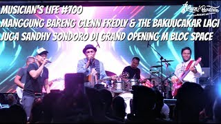 MUSICIANS LIFE 700  MANGGUNG DI GRAND OPENING M BLOC SPACE BARENG GLENN FREDLY amp THE BAKUUCAKAR [upl. by Osi]