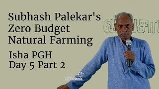 Subhash Palekars Zero Budget Natural Farming  Isha PGH  Day 5 Part 2 [upl. by Gwenni]