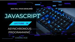 Lecture 10  Asynchronous programming  Full Stack Developer  Javascript [upl. by Thissa]