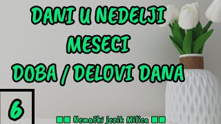 LEKCIJA 6 ● DANI U NEDELJI  DELOVI DANA  MESECI [upl. by Nalak]