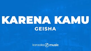 Karena Kamu  Geisha KARAOKE VERSION [upl. by Ahsenroc]