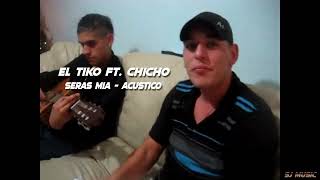 El Tiko Ft El Chicho  Seras Mia  Acustico Edit [upl. by Idnim]