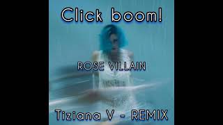 Rose Villain  CLICK BOOM Tiziana V  REMIX [upl. by Mikal209]