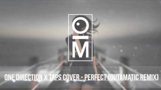 One Direction x Taps Cover  Perfect OutaMatic Remix [upl. by Barbra]