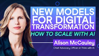 239 New Models for Digital Transformation  Alison McCauley Chief Advocacy Officer at Think with AI [upl. by Annij]