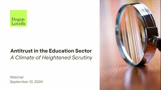 Antitrust in the Education sector A climate of heightened scrutiny [upl. by Nnarual]