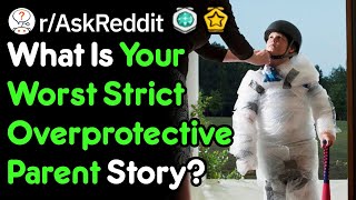 Are Your Parents Overprotective Parent Stories rAskReddit [upl. by Enilekcaj]