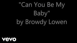 Browdy Lowen  cAN YOU BE MY BABY Lyric Video [upl. by Ahsetra]