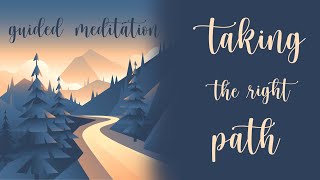 10 Minute Guided Meditation  Taking The Right Path [upl. by Auoz115]