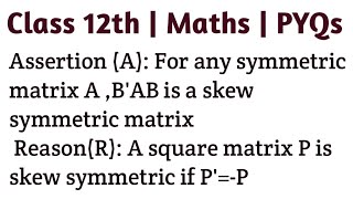 Assertion A For any symmetric matrix A BAB is a skew symmetric matrix ReasonR A square matri [upl. by Irek]