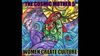 The Cosmic Mother  5 Women Create Culture [upl. by Eveam293]