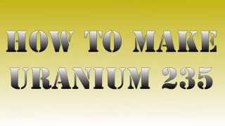 How to make uranium 235  Physics Made Fun [upl. by Flem]