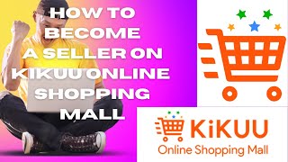 How To Become a Seller On The Kikuu Online Shopping Platform [upl. by Saxela]