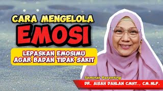 Cara Mengelola Emosi Lepaskan Emosimu Agar Badan Tidak Sakit  dr Aisah Dahlan CHt [upl. by Kussell]