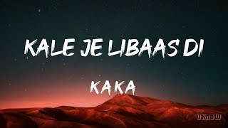 Kale Je Libaas Di LYRICS  KAKA 🎵 [upl. by Yatnahs]