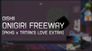 OISHII  ONIGIRI FREEWAY PKHG x TATANS LOVE EXTRA HDHR 9859 FC 1 [upl. by Kawai]