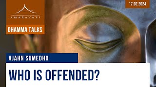 Who is Offended  Ajahn Sumedho  17022024 [upl. by Eliezer260]