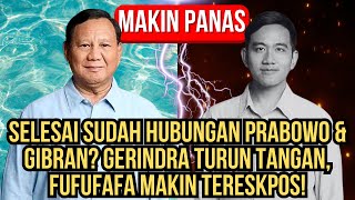 SELESAI SUDAH HUBUNGAN PRABOWO amp GIBRAN GERINDRA TURUN TANGAN FUFUFAFA MAKIN TERESKPOS [upl. by Farnsworth]