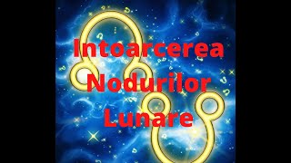 Astrologie  Intoarcerea Nodurilor Lunare  Momente de destin si evolutie Astrolog Luminita Ristea [upl. by Bound]