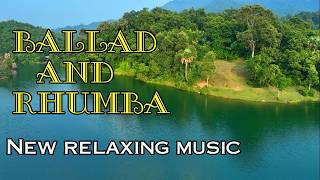 New instrumental relaxing music Ballad and Rhumba melody music for relaxation and stress relief [upl. by Eniamreg]