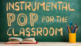 Instrumental Pop Music for the Classroom  2 Hours of Clean Pop Covers for Studying [upl. by Bhayani]