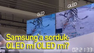 QLED TV mi yoksa OLED mi Samsunga sorduk [upl. by Attiuqehs]