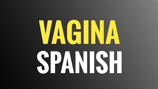 Vagina  Spanish  Pronounce [upl. by Etnovert]