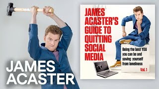 James Acasters Guide To Quitting Social Media Vol1  OUT NOW [upl. by Frederica473]