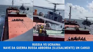 RUSSIA VS UCRAINA NAVE DA GUERRA RUSSA ABBORDA ILLEGALMENTE UN CARGO [upl. by Okemak]