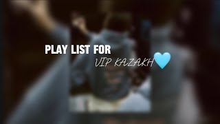 Play list for VIPKazakh  Плейлист для Вип Казахов [upl. by Thapa]