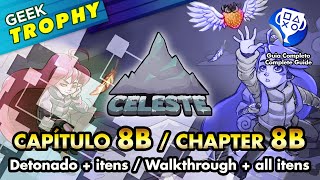 Celeste Capitulo 8  Lado B Walkthrough 100 completo  todos os itens  GEEKTROPHY [upl. by Leen]