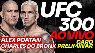 🔴 UFC 300 AO VIVO ALEX POATAN e CHARLES DO BRONX  CARD PRELIMINAR [upl. by Meir279]