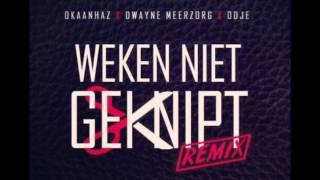 OKAANHAZ  WEKEN NIET GEKNIPT REMIX X DWAYNE MEERZORG X ODJE [upl. by Yelhsa784]