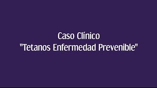 Caso Clínico quotTétanos Una Enfermedad Preveniblequot [upl. by Etteyafal]