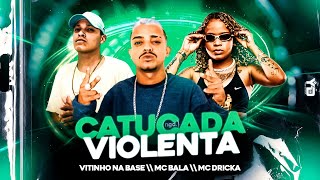 MC BALA Feat MC DRICKA  CATUCADA VIOLENTA  LOUCO DE BALÃO ELE ME FAZ FICAR SURTADA [upl. by Sarajane]