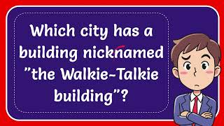 Which city has a building nicknamed quotthe WalkieTalkie buildingquot [upl. by Gilman]