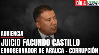 En Vivo Audiencia JUICIO Exgobernador FACUNDO CASTILLO Presunta CORRUPCIÓN en ARAUCA DÍA 4 Focus [upl. by Neetsirhc]