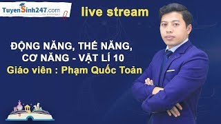 Động năng thế năng cơ năng  Vật Lí 10  Giáo viên  Phạm Quốc Toản [upl. by Arutek]