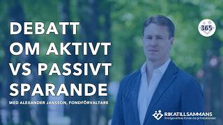 Debatt om aktivt vs passivt sparande  Med Alexander Jansson fondförvaltare 365 [upl. by Wincer]