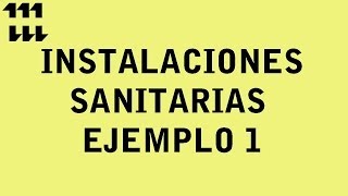 INSTALACIONES SANITARIAS  EJEMPLO 1 [upl. by Ttsepmet]