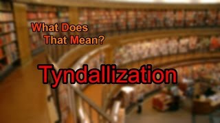 What does Tyndallization mean [upl. by Head]