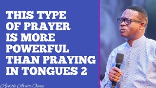 THIS TYPE OF PRAYER IS MORE POWERFUL THAN PRAYING IN TONGUES 2  APOSTLE AROME OSAYI [upl. by Ardnoek]