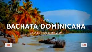 DJ Jo  BACHATA DOMINICANA  Mix 2022 [upl. by Naitsirc]