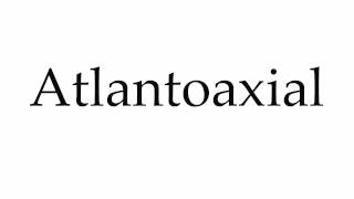 How to Pronounce Atlantoaxial [upl. by Rubin]