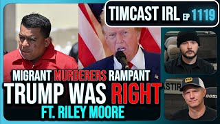 SHOCK Report PROVES Trump Right 15000 Migrant MURDERERS AT LARGE wRiley Moore  Timcast IRL [upl. by Bohaty13]