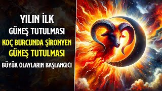 YILIN İLK GÜNEŞ TUTULMASI  KOÇ BURCUNDA ŞİRONYEN GÜNEŞ TUTULMASI  BÜYÜK OLAYLARIN BAŞLANGICI [upl. by Agretha]