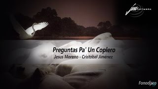 Preguntas Pa Un Coplero  Jesús Moreno  Cristóbal Jiménez  FD [upl. by Gian20]