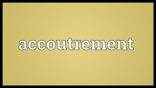 Accoutrement Meaning [upl. by Pentha269]