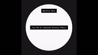 Martino Resi  Turn Me On Capeesh Society Remix [upl. by Amron]