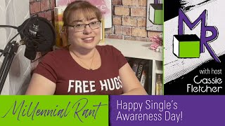 Rant 207 Happy Single’s Awareness Day [upl. by Anaerol796]